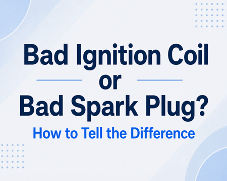 Bad Ignition Coil or Bad Spark Plug? How to Tell the Difference