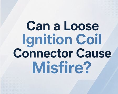 Can a Loose Ignition Coil Connector Cause Misfire?