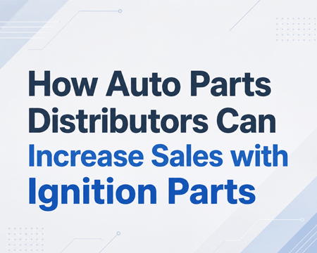 How Auto Parts Distributors Can Increase Sales with Ignition Parts
