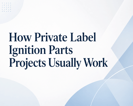 How Private Label Ignition Parts Projects Usually Work