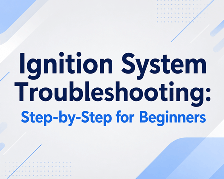 Ignition System Troubleshooting: Step-by-Step for Beginners