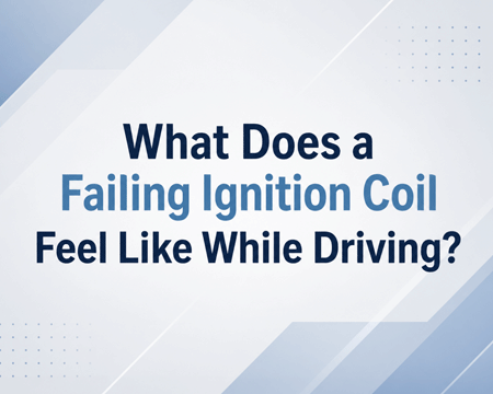 What Does a Failing Ignition Coil Feel Like While Driving?