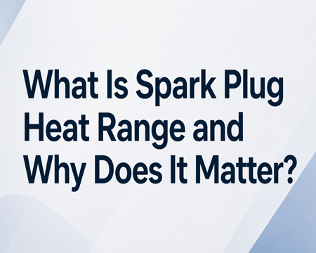 What Is Spark Plug Heat Range and Why Does It Matter?