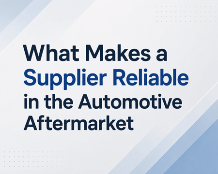 What Makes a Supplier Reliable in the Automotive Aftermarket