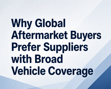 Why Global Aftermarket Buyers Prefer Suppliers with Broad Vehicle Coverage