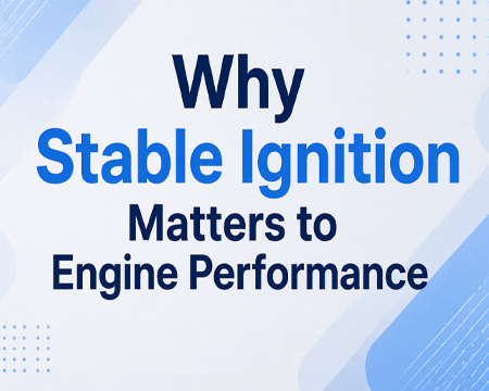 Why Stable Ignition Matters to Engine Performanc